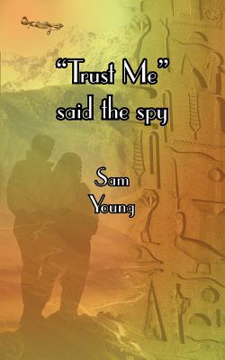 "Trust Me" Said the Spy - Young, Sam