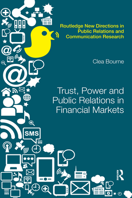 Trust, Power and Public Relations in Financial Markets - Bourne, Clea