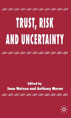 Trust, Risk and Uncertainty - Watson, S, and Moran, A