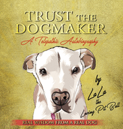 TRUST THE DOGMAKER - A Telepathic Autobiography