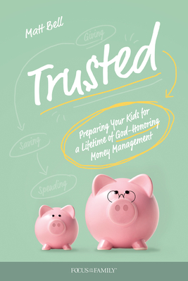 Trusted: Preparing Your Kids for a Lifetime of God-Honoring Money Management - Bell, Matt