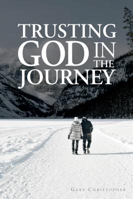 Trusting God in the Journey - Christopher, Gary