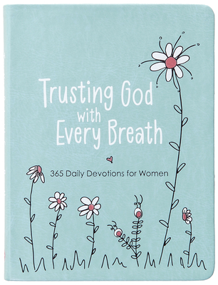 Trusting God with Every Breath: 365 Daily Devotions for Women - Mecham, Amy