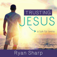 Trusting Jesus: A Talk for Teens