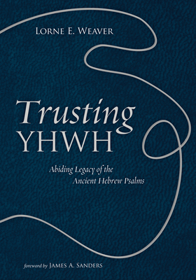 Trusting YHWH - Weaver, Lorne E, and Sanders, James a (Foreword by)