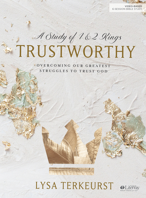 Trustworthy - Bible Study Book: Overcoming Our Greatest Struggles to Trust God - TerKeurst, Lysa