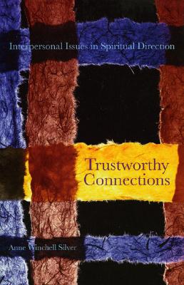 Trustworthy Connections: Interpersonal Issues in Spiritual Direction - Silver, Anne Winchell