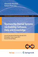 Trustworthy Eternal Systems via Evolving Software, Data and Knowledge: Second International Workshop, EternalS 2012, Montpellier, France, August 28, 2012, Revised Selected Papers - Moschitti, Alessandro (Editor), and Plank, Barbara (Editor)