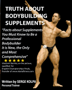 Truth About Bodybuilding Supplements: (Black & White Version) Discover Facts about Supplements You Must Know to Be a Professional Bodybuilder. It is New, the Only and Most Comprehensive.