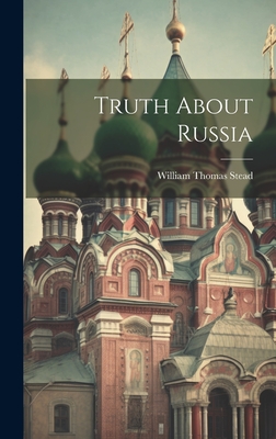 Truth About Russia - Stead, William Thomas