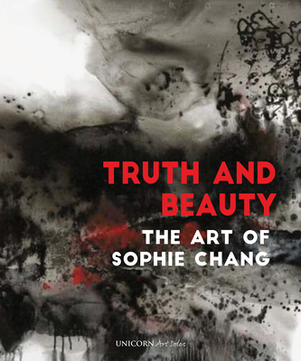 Truth and Beauty: The Art of Sophie Chang - Chang, Sophie, and Strathcarron, Ian (Memoir by)