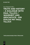 Truth and History - A Dialogue with Paul Tillich / Wahrheit Und Geschichte - Ein Dialog Mit Paul Tillich: Proceedings of the VI. International Symposium Held in Frankfurt/Main 1996. Beitr?ge Des VI. Internationalen Paul-Tillich-Symposions in Frankfurt...