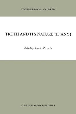 Truth and Its Nature (if Any) - Peregrin, J. (Editor)