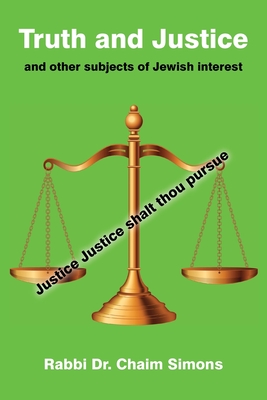 Truth and Justice and other subjects of Jewish interest - Simons, Rabbi Dr. Chaim