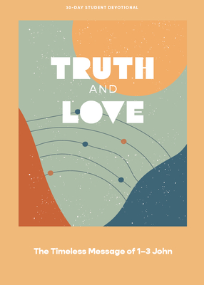 Truth and Love - Teen Devotional: The Timeless Message of 1-3 John Volume 2 - Lifeway Students