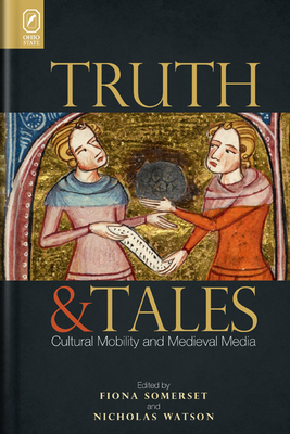 Truth and Tales: Cultural Mobility and Medieval Media - Somerset, Fiona, Dr. (Editor), and Watson, Nicholas (Editor)