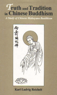 Truth and Tradition in Chinese Buddhism: A Study of Chinese Mahayana Buddhism - Reichelt, Karl Ludvig, and Bugge, Kathrina Van Wagenen (Translated by)