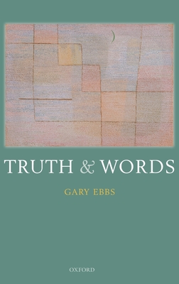 Truth and Words - Ebbs, Gary, Professor