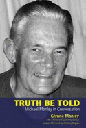 Truth be Told: Michael Manley in Conversation