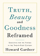 Truth, Beauty, and Goodness Reframed - Gardner, Howard, Dr., and Gardner, Grover, Professor (Read by)