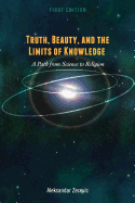 Truth, Beauty, and the Limits of Knowledge: A Path from Science to Religion