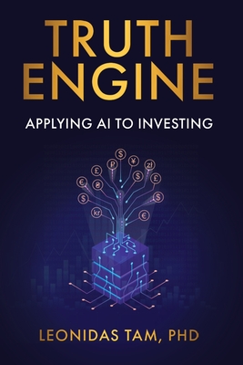 Truth Engine: Applying AI to Investing - Tam, Leonidas, and Tam, Wayne (Editor)