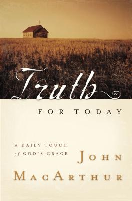 Truth for Today: A Daily Touch of God's Grace - MacArthur, John F, Dr., Jr.