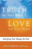 Truth for Your Mind Love for Your Heart: Satisfying Your Hunger for God