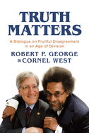 Truth Matters: A Dialogue on Fruitful Disagreement in an Age of Division