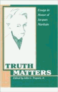 Truth Matters: Essays in Honor of Jacques Maritain