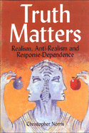 Truth Matters: Realism, Anti-Realism and Response-Dependence