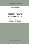 Truth, Proof and Infinity: A Theory of Constructive Reasoning