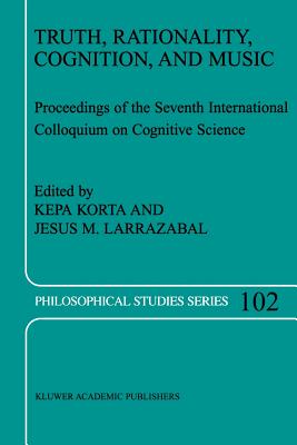 Truth, Rationality, Cognition, and Music - Korta, K. (Editor), and Larrazabal, Jess M. (Editor)