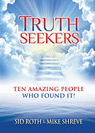 Truth Seekers: Ten Amazing People Who Found It