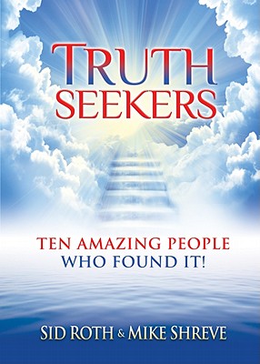 Truth Seekers: Ten Amazing People Who Found It - Roth, Sid, and Shreve, Mike