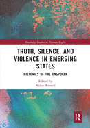 Truth, Silence and Violence in Emerging States: Histories of the Unspoken