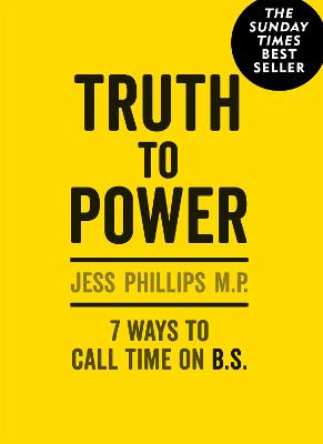 Truth to Power: (Gift Edition) 7 Ways to Call Time on B.S. - Phillips, Jess