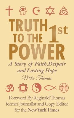 Truth To The 1st Power: A Story of Faith, Despair and Lasting Hope - Thomas, Mike, PhD