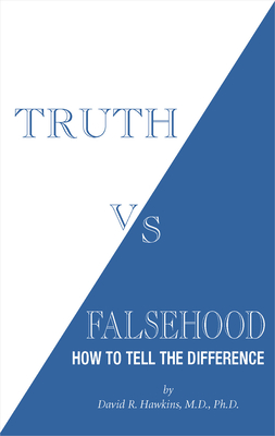 Truth vs. Falsehood: How to Tell the Difference - Hawkins, David R.