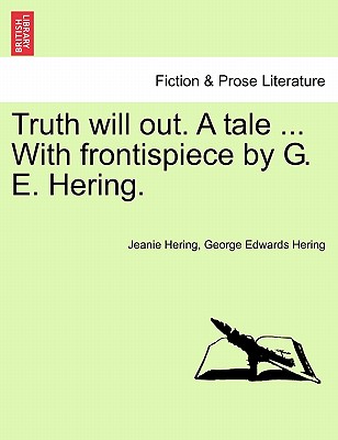 Truth Will Out. a Tale ... with Frontispiece by G. E. Hering. - Hering, Jeanie, and Hering, George Edwards