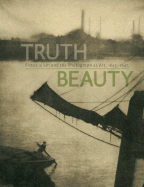 Truthbeauty: Pictorialism and the Photograph as Art, 1845 -1945 - Nordstrom, Alison