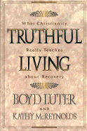 Truthful Living: What Christianity Really Teaches about Recovery - Luter, Boyd, and Luter, A Boyd, and McReynolds, Kathy