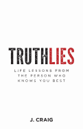 Truthlies: Life Lessons from the Person Who Knows You Best