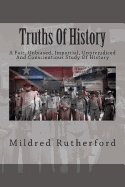 Truths of History: A Fair, Unbiased, Impartial, Unprejudiced and Conscientious Study of History