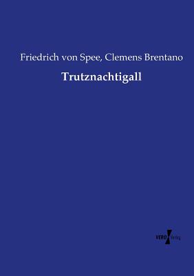 Trutznachtigall - Brentano, Clemens, and Spee, Friedrich Von