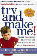 Try and Make Me!: A Revolutionary Program for Raising Your Defiant Child Without Losing Your Cool - O'Hanlon, Bill, M.S., and Levy, Ray, and Goode, Tyler Norris