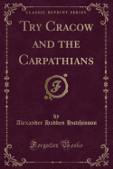 Try Cracow and the Carpathians (Classic Reprint)