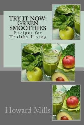 Try It Now! GREEN SMOOTHIES: Recipes for Healthy Living - Mills, Howard