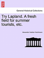 Try Lapland. a Fresh Field for Summer Tourists, Etc.