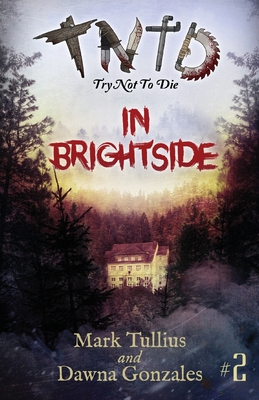 Try Not to Die: In Brightside: An Interactive Adventure - Tullius, Mark, and Gonzales, Dawna, and Nyeholt, Mary (Editor)